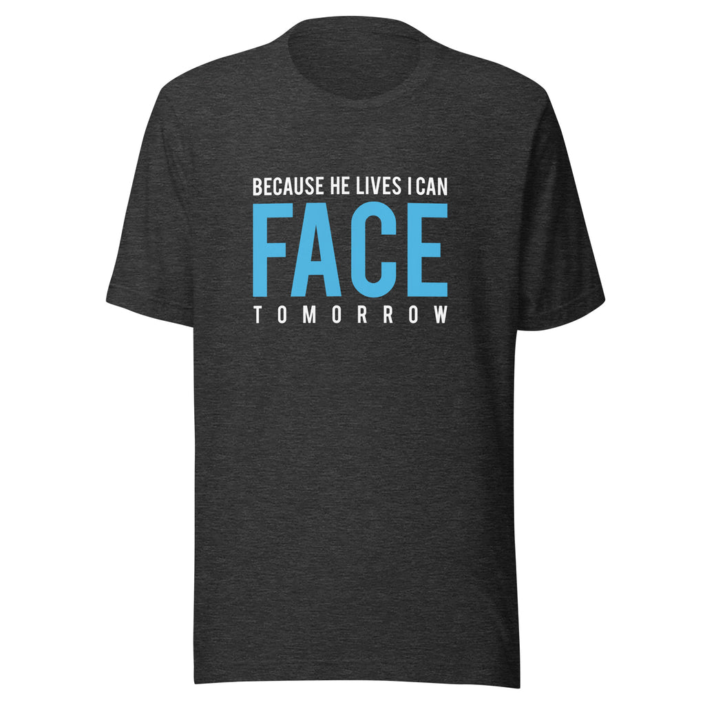 Because He Lives I Can Face Tomorrow Christian T-Shirt