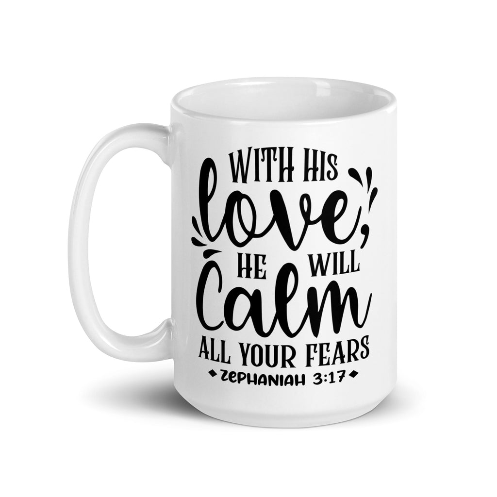 With His Love He Will Calm All Your Fears Christian Mug