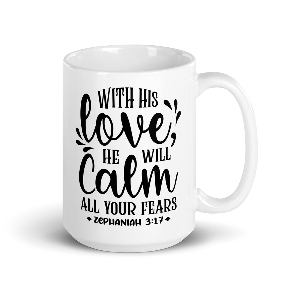 With His Love He Will Calm All Your Fears Christian Mug