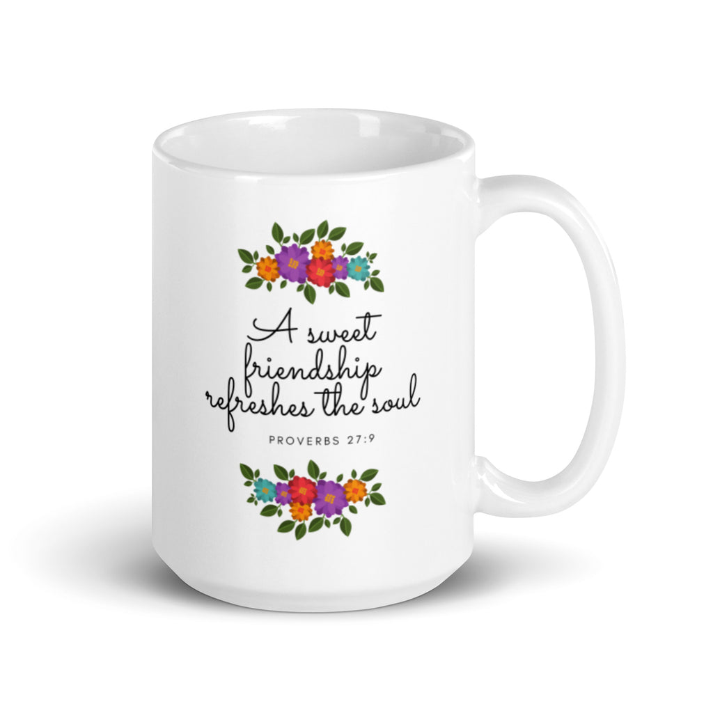 A Sweet Friendship Refreshes The Soul - Proverbs 27:9 Christian Mug